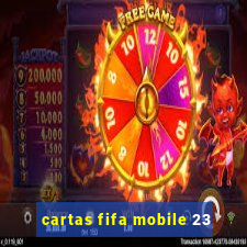 cartas fifa mobile 23